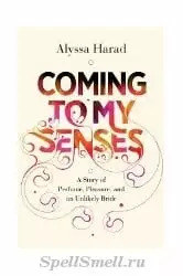 Alyssa Harad издает книгу о парфюмерии Coming to My Senses