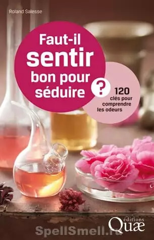 «Искусство соблазнения и аромат: 120 ключей к пониманию запахов» - новая книга Roland Salesse